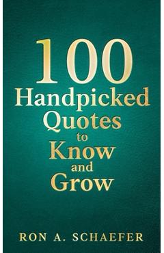 Coperta cărții '100 Handpicked Quotes to Know and Grow: Adopt, Practice, & Repeat: Successful Thoughts, Choices, and Habits for a'