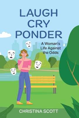 Laugh Cry Ponder: A Woman's Life Against the Odds - Christina Scott