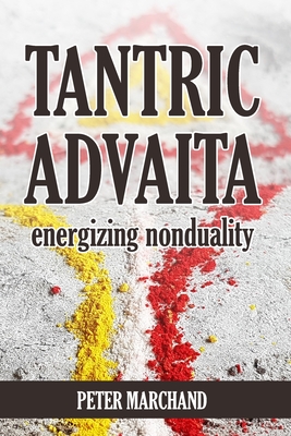 Coperta cărții 'Tantric Advaita - Energizing Nonduality - Peter Marchand'