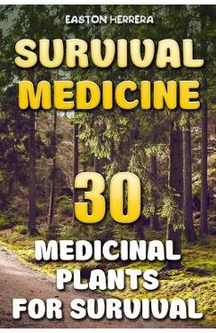 Coperta cărții 'Survival Medicine: 30 Medicinal Plants For Survival - Easton Herrera'