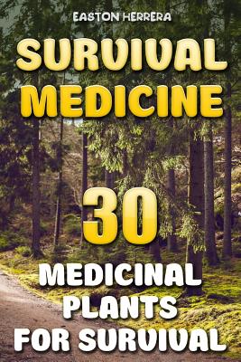Coperta cărții 'Survival Medicine: 30 Medicinal Plants For Survival - Easton Herrera'