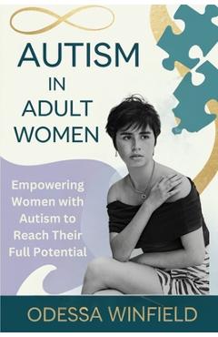 Poza produsului Autism in adult women: Empowering Women with Autism to Reach Their Full Potential - Odessa Winfield