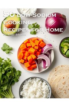 Coperta cărții '50 Low-Sodium Cooking Recipes for Home - Kelly Johnson'