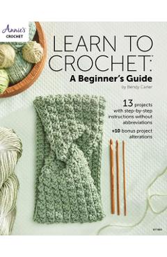 Learn to Crochet: A Beginner's Guide - Bendy Carter