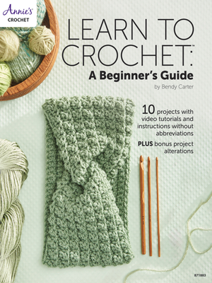 Learn to Crochet: A Beginner's Guide - Bendy Carter