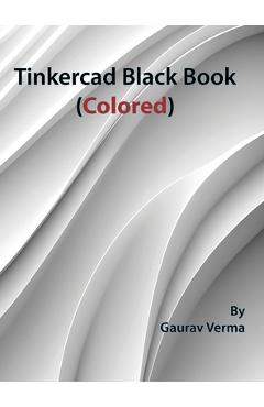 Coperta cărții 'Tinkercad Black Book: (Colored) - Gaurav Verma'
