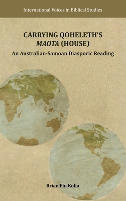 Carrying Qoheleth's Maota (House): An Australian-Samoan Diasporic Reading - Brian Fiu Kolia