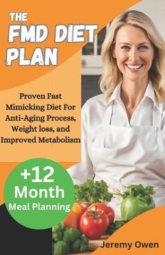 The FMD Diet Plan: Proven Fast Mimicking Diet For Anti-Aging Process, Weight loss, and Improved Metabolism - Jeremy Owen