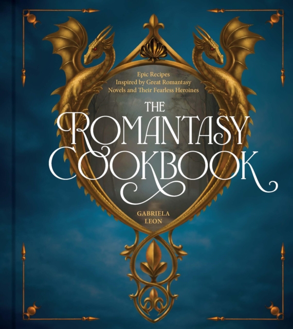 The Enchanted Feast: A Romantasy Cookbook - Gabriela Leon