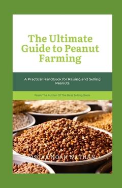 Poza produsului The Ultimate Guide to Peanut Farming: A Practical Handbook for Raising and Selling Peanuts - Oscar Noah Nathan