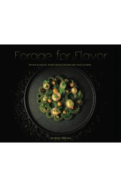 Coperta cărții 'Forage for Flavor: Refined by Nature, Where Swedish Seasons Meet Wild Elegance - Björn Olfenius'
