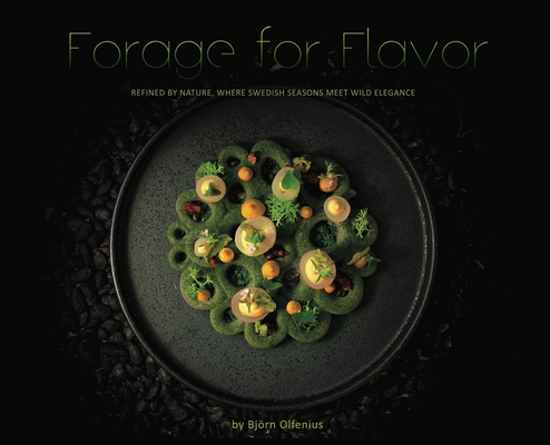 Forage for Flavor: Refined by Nature, Where Swedish Seasons Meet Wild Elegance - Björn Olfenius