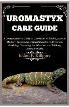 Coperta cărții 'Uromastyx Care Guide: A Comprehensive Guide to Uromastyx health, Habitat Mastery, Species, Nutritional Excellence,'
