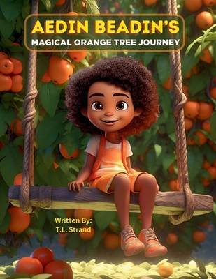 Aedin Beadin's Magical Orange Tree Journey - T. L. Strand