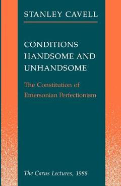 Coperta cărții 'Conditions Handsome and Unhandsome: The Constitution of Emersonian Perfectionism: The Carus Lectures, 1988 - Stanley'