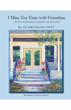 Coperta cărții 'I Miss Tea Time With Grandma: A Story and Journal for Grief and Healing - Jobeth Kee-rees'
