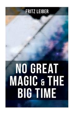 Coperta cărții 'No Great Magic & the Big Time - Fritz Leiber'