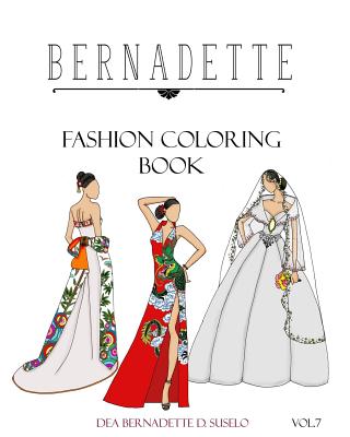 BERNADETTE Fashion Coloring Book Vol.7: Wedding Gowns of the East: traditionally inspired wedding gowns - Dea Bernadette D. Suselo