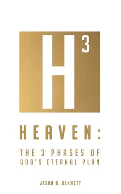 Heaven: The 3 Phases of God's Eternal Plan - Jason B. Dennett