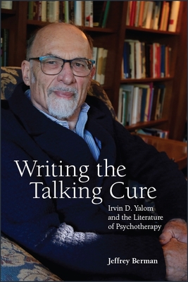 Coperta cărții 'Writing the Talking Cure: Irvin D. Yalom and the Literature of Psychotherapy - Jeffrey Berman'