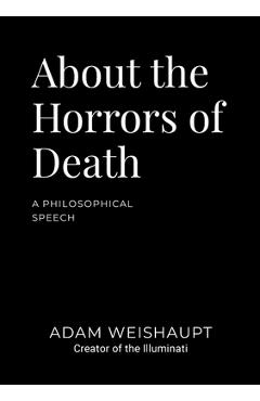 Coperta cărții 'About the Horrors of Death: A Philosophical Speech - Adam Weishaupt'