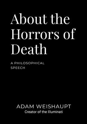 Coperta cărții 'About the Horrors of Death: A Philosophical Speech - Adam Weishaupt'