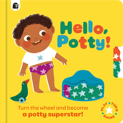 Hello, Potty!: Turn the Wheel and Become a Potty Superstar! - 