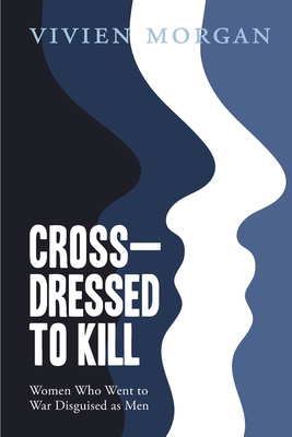 Cross-dressed to Kill-women who went to war disguised as men - Vivien Morgan