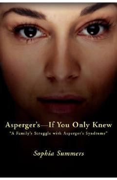 Coperta cărții 'Asperger's-If You Only Knew: A Family's Struggle with Asperger's Syndrome - Sophia Summers'