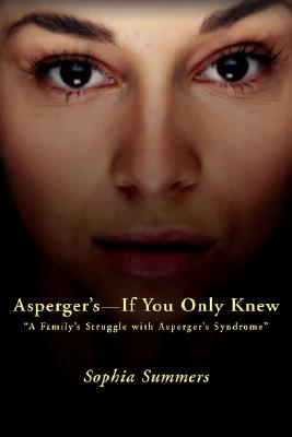 Coperta cărții 'Asperger's-If You Only Knew: A Family's Struggle with Asperger's Syndrome - Sophia Summers'