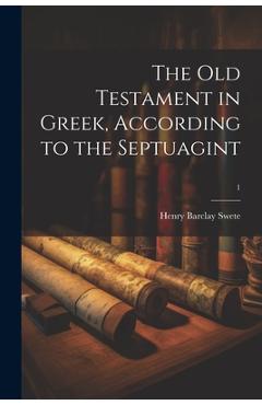 Coperta cărții 'The Old Testament in Greek, according to the Septuagint; 1 - Henry Barclay 1835-1917 Swete'