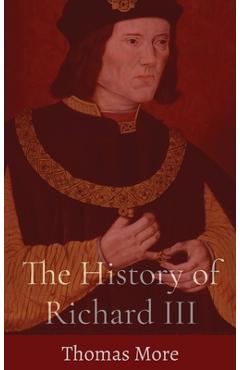 Coperta cărții 'The History of Richard III - Thomas More'