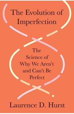 Coperta cărții 'The Evolution of Imperfection: The Science of Why We Aren't and Can't Be Perfect - Laurence D. Hurst'