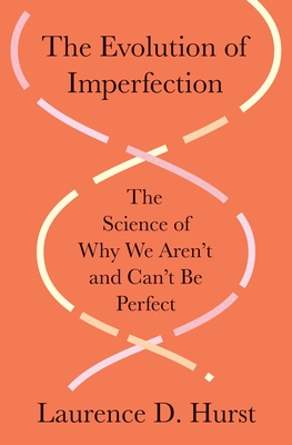 Coperta cărții 'The Evolution of Imperfection: The Science of Why We Aren't and Can't Be Perfect - Laurence D. Hurst'