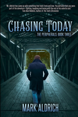 Chasing Today: The Peripherals: Book Three - Mark Aldrich
