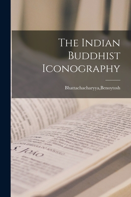 The Indian Buddhist Iconography - Benoytosh Bhattachacharyya