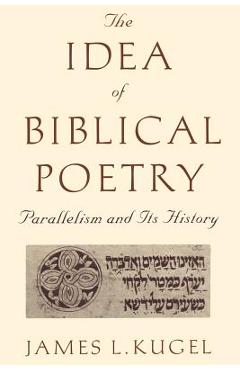 Coperta cărții 'The Idea of Biblical Poetry: Parallelism and Its History - James Kugel'