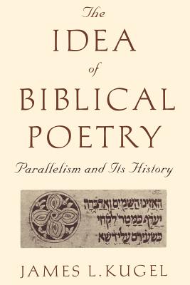Coperta cărții 'The Idea of Biblical Poetry: Parallelism and Its History - James Kugel'