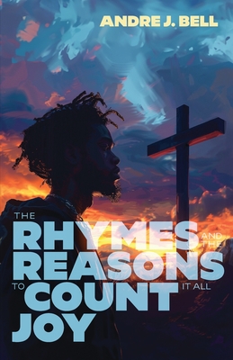 Coperta cărții 'The Rhymes and the Reasons: To Count It All Joy - Andre Bell'
