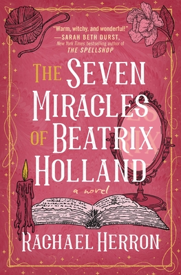 The Seven Miracles of Beatrix Holland - Rachael Herron