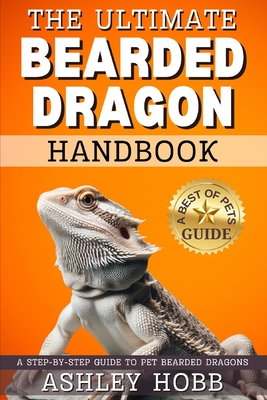 Coperta cărții 'The Ultimate Bearded Dragon Handbook: A Step-by-Step Guide to Pet Bearded Dragons - Ashley Hobb'