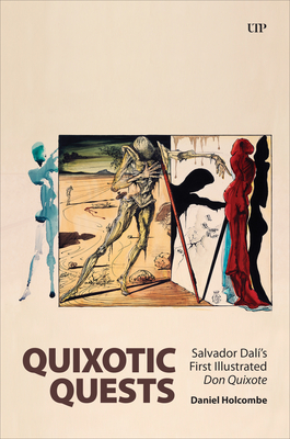 Quixotic Quests: Salvador Dalí's First Illustrated Don Quixote - Daniel Holcombe