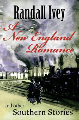 A New England Romance: And Other Southern Stories - Randall Ivey