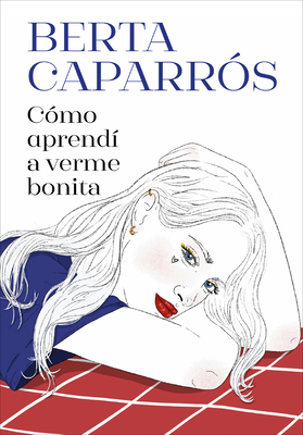 Cmo Aprend a Verme Bonita / How I Learned to See Myself Beautiful - Berta Caparrs