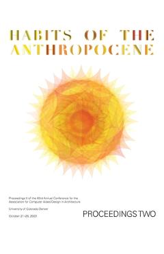 Coperta cărții 'ACADIA 2023 Habits of the Anthropocene Proceedings Volume 2: Scarcity and Abundance in a Post-Material Economy:'