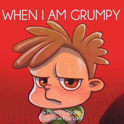 When I Am Grumpy: (Children's book about a Dinosaur Who Gets Angry Easily, Picture Books, Preschool Books) - Michael Gordon