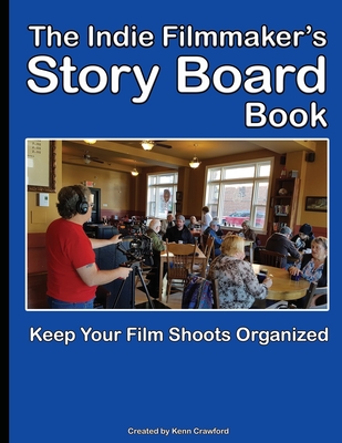 The Indie Filmmaker's Storyboard Book: Create storyboards for your indie film or video shoot. 200 pages (8.5 x 11) - Kenn Crawford