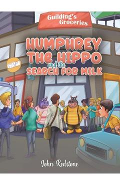 Coperta cărții 'Humphrey the Hippo and the Search for Milk - John Redstone'