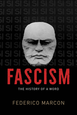 Fascism: The History of a Word - Federico Marcon