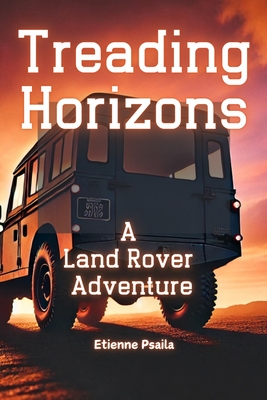 Treading Horizons: A Land Rover Adventure - Etienne Psaila